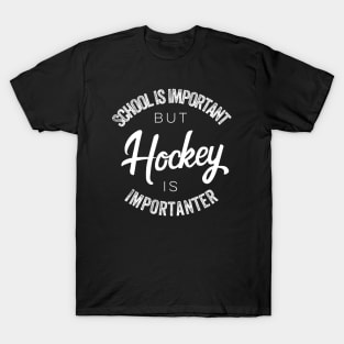 School is important but Hockey is importanter T-Shirt